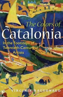 Kolory Katalonii: Śladami dwudziestowiecznych artystów - The Colors of Catalonia: In the Footsteps of Twentieth-Century Artists