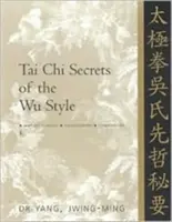 Sekrety Tai Chi stylu Wu: Chińskie klasyki, tłumaczenia, komentarze - Tai Chi Secrets of the Wu Style: Chinese Classics, Translations, Commentary