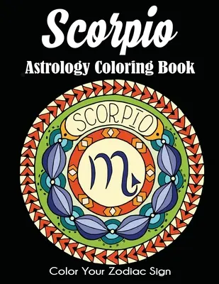 Kolorowanka astrologiczna Skorpion: Pokoloruj swój znak zodiaku - Scorpio Astrology Coloring Book: Color Your Zodiac Sign