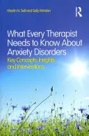 Co każdy terapeuta powinien wiedzieć o zaburzeniach lękowych: Kluczowe koncepcje, spostrzeżenia i interwencje - What Every Therapist Needs to Know About Anxiety Disorders: Key Concepts, Insights, and Interventions