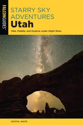 Starry Sky Adventures Utah: Wędruj, wiosłuj i odkrywaj pod nocnym niebem - Starry Sky Adventures Utah: Hike, Paddle, and Explore Under Night Skies