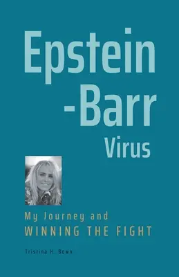 Wirus Epsteina-Barr: Moja podróż i wygrana walka - Epstein-Barr Virus: My Journey and Winning the Fight