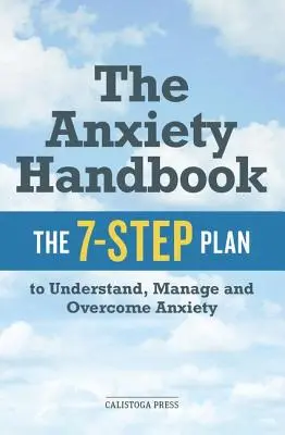 Podręcznik lęku: 7-etapowy plan zrozumienia, zarządzania i przezwyciężenia lęku - Anxiety Handbook: The 7-Step Plan to Understand, Manage, and Overcome Anxiety