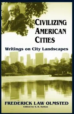 Cywilizowanie amerykańskich miast: Pisma o krajobrazach miejskich - Civilizing American Cities: Writings on City Landscapes