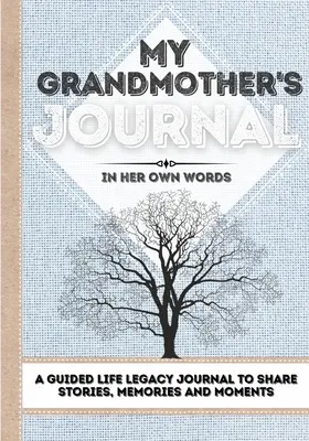 Dziennik mojej babci: Dziennik dziedzictwa życia z przewodnikiem do dzielenia się historiami, wspomnieniami i chwilami - 7 x 10 - My Grandmother's Journal: A Guided Life Legacy Journal To Share Stories, Memories and Moments - 7 x 10