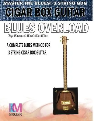 Cigar Box Guitar - Blues Overload: Kompletna metoda bluesowa dla 3 strunowej gitary cygarowej - Cigar Box Guitar - Blues Overload: Complete Blues Method for 3 String Cigar Box Guitar