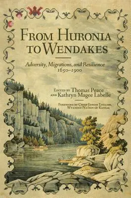 Od Huronii do Wendakes, tom 15: Przeciwności losu, migracja i odporność, 1650-1900 - From Huronia to Wendakes, Volume 15: Adversity, Migration, and Resilience, 1650-1900