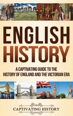 English History: Porywający przewodnik po historii Anglii i epoki wiktoriańskiej - English History: A Captivating Guide to the History of England and the Victorian Era