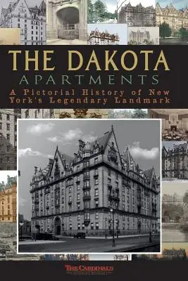 The Dakota Apartments: Obrazkowa historia legendarnego nowojorskiego zabytku - The Dakota Apartments: A Pictorial History of New York's Legendary Landmark