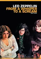 Od szeptu do krzyku: Kompletny przewodnik po muzyce Led Zeppelin - From a Whisper to a Scream: The Complete Guide to the Music of Led Zeppelin