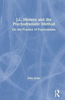 J.L. Moreno i metoda psychodramatyczna: O praktyce psychodramy - J.L. Moreno and the Psychodramatic Method: On the Practice of Psychodrama