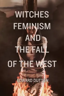 Czarownice, feminizm i upadek Zachodu - Witches, Feminism, and the Fall of the West