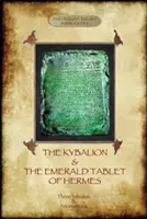 Kybalion i Szmaragdowa Tablica Hermesa: dwa podstawowe teksty filozofii hermetycznej - The Kybalion & The Emerald Tablet of Hermes: two essential texts of Hermetic Philosophy