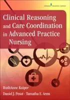 Rozumowanie kliniczne i koordynacja opieki w zaawansowanej praktyce pielęgniarskiej - Clinical Reasoning and Care Coordination in Advanced Practice Nursing