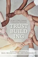 Budowanie zaufania: Szczera rozmowa o rasie, pojednaniu i odpowiedzialności - Trustbuilding: An Honest Conversation on Race, Reconciliation, and Responsibility
