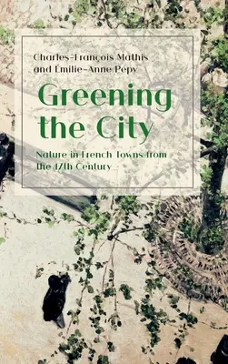 Zazielenianie miasta: Natura we francuskich miastach od XVII wieku - Greening the City: Nature in French Towns from the 17th Century