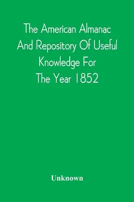 Amerykański almanach i repozytorium użytecznej wiedzy na rok 1852 - The American Almanac And Repository Of Useful Knowledge For The Year 1852