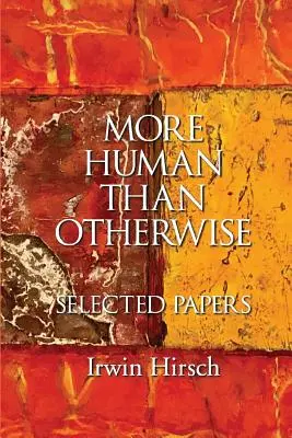 Bardziej ludzkie niż inne: Selected Papers Irwin Hirsch - More Human than Otherwise: Selected Papers Irwin Hirsch