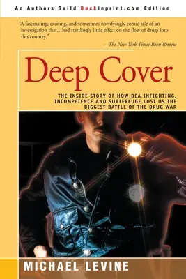 Deep Cover: Wewnętrzna historia o tym, jak walka DEA, niekompetencja i podstęp przegrały największą bitwę w wojnie narkotykowej - Deep Cover: The Inside Story of How DEA Infighting, Incompetence, and Subterfuge Lost Us the Biggest Battle of the Drug War