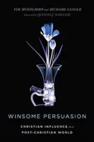 Zwycięska perswazja: Chrześcijański wpływ w postchrześcijańskim świecie - Winsome Persuasion: Christian Influence in a Post-Christian World