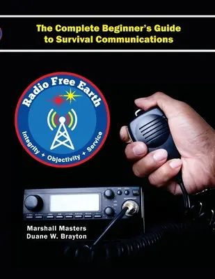 Radio Free Earth: Kompletny przewodnik dla początkujących po komunikacji przetrwania (miękka) - Radio Free Earth: The Complete Beginner's Guide to Survival Communications (Paperback)