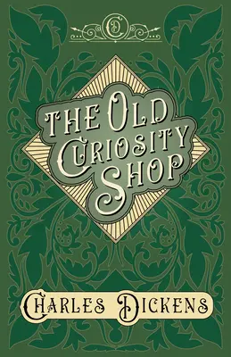 The Old Curiosity Shop - With Appreciations and Criticisms by G. K. Chesterton (z przypisami) - The Old Curiosity Shop - With Appreciations and Criticisms By G. K. Chesterton