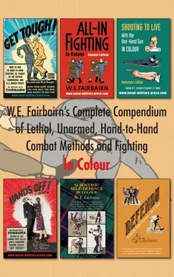 W.E. Fairbairn's Complete Compendium of Lethal, Unarmed, Hand-to-Hand Combat Methods and Fighting. W kolorze - W.E. Fairbairn's Complete Compendium of Lethal, Unarmed, Hand-to-Hand Combat Methods and Fighting. In Colour