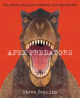 Apex Predators: Najgroźniejsi łowcy świata, dawniej i dziś - Apex Predators: The World's Deadliest Hunters, Past and Present