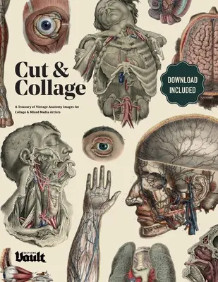 Wycinanie i kolaż: Skarbiec zabytkowych obrazów anatomii dla artystów zajmujących się kolażem i mieszanymi mediami - Cut and Collage A Treasury of Vintage Anatomy Images for Collage and Mixed Media Artists