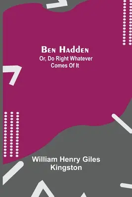 Ben Hadden: Albo czyń dobrze, cokolwiek z tego wyniknie - Ben Hadden; Or, Do Right Whatever Comes Of It