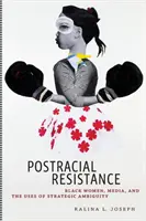 Postrasowy opór: Czarne kobiety, media i wykorzystanie strategicznej dwuznaczności - Postracial Resistance: Black Women, Media, and the Uses of Strategic Ambiguity