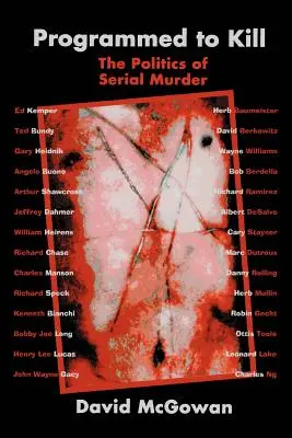 Zaprogramowany, by zabijać: Polityka seryjnych morderstw - Programmed to Kill: The Politics of Serial Murder