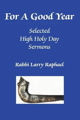 Na dobry rok: Wybrane kazania rabina Larry'ego Raphaela na Wielki Dzień - For A Good Year: Selected High Holy Day Sermons of Rabbi Larry Raphael