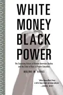 White Money/Black Power: Zaskakująca historia studiów afroamerykańskich i kryzys rasowy w szkolnictwie wyższym - White Money/Black Power: The Surprising History of African American Studies and the Crisis of Race in Higher Education
