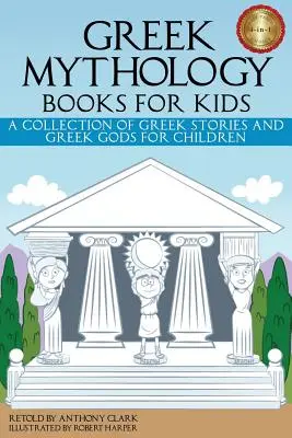 Książki o mitologii greckiej dla dzieci: Kolekcja greckich opowieści i greckich bogów dla dzieci - Greek Mythology Books for Kids: A Collection of Greek Stories and Greek Gods for Children