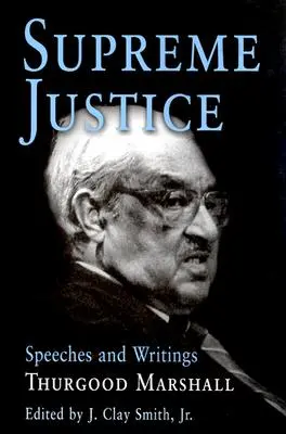 Sąd Najwyższy: Przemówienia i pisma: Thurgood Marshall - Supreme Justice: Speeches and Writings: Thurgood Marshall