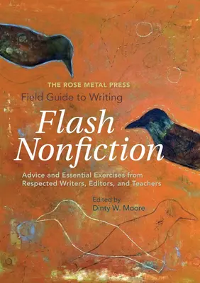 The Rose Metal Press Field Guide to Writing Flash Nonfiction: Porady i niezbędne ćwiczenia od szanowanych pisarzy, redaktorów i nauczycieli - The Rose Metal Press Field Guide to Writing Flash Nonfiction: Advice and Essential Exercises from Respected Writers, Editors, and Teachers