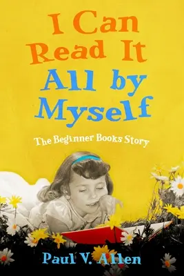 Umiem czytać samodzielnie: Historia książek dla początkujących - I Can Read It All by Myself: The Beginner Books Story