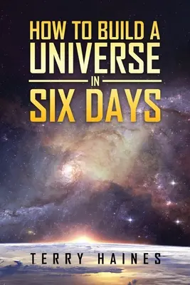 Jak zbudować wszechświat w sześć dni - How to Build a Universe in Six Days