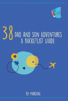38 przygód taty i syna: Przewodnik po liście rzeczy do zrobienia - 38 Dad and Son Adventures: A Bucketlist Guide