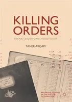 Rozkazy zabijania: Telegramy Talata Paszy i ludobójstwo Ormian - Killing Orders: Talat Pasha's Telegrams and the Armenian Genocide