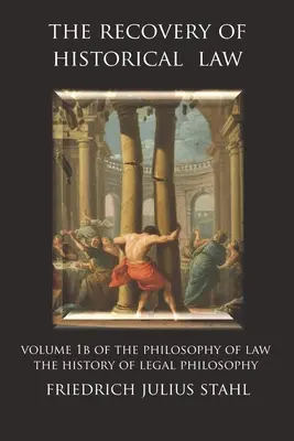 Odzyskiwanie prawa historycznego: Tom 1B Filozofii prawa: Historia filozofii prawa - The Recovery of Historical Law: Volume 1B of the Philosophy of Law: The History of Legal Philosophy