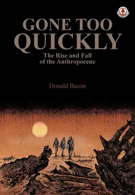 Przeminęło zbyt szybko: Powstanie i upadek antropocenu - Gone too Quickly: The Rise and Fall of the Anthropocene