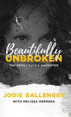 Beautifully Unbroken: Córka prostytutki - Beautifully Unbroken: The Prostitute's Daughter