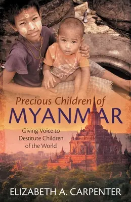 Drogocenne dzieci z Birmy: Dając głos pozbawionym środków do życia dzieciom na całym świecie - Precious Children of Myanmar: Giving Voice to Destitute Children of the World