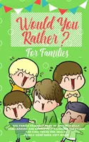 Wolałbyś: Przyjazna rodzinie książka z głupio głupimi, wymagającymi i absolutnie zabawnymi pytaniami dla dzieci, nastolatków i dorosłych - Would you Rather: The Family Friendly Book of Stupidly Silly, Challenging and Absolutely Hilarious Questions for Kids, Teens and Adults