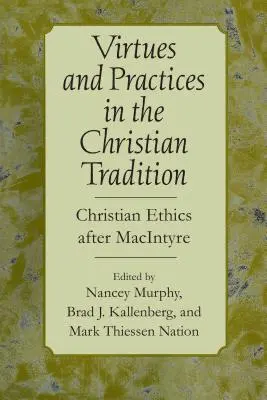 Cnoty i praktyki w tradycji chrześcijańskiej: Etyka chrześcijańska po MacIntyre'ie - Virtues and Practices in the Christian Tradition: Christian Ethics After MacIntyre