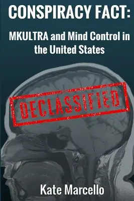 Conspiracy Fact: Mkultra i kontrola umysłu w Stanach Zjednoczonych: Ujawnione - Conspiracy Fact: Mkultra and Mind Control in the United States: Declasssified