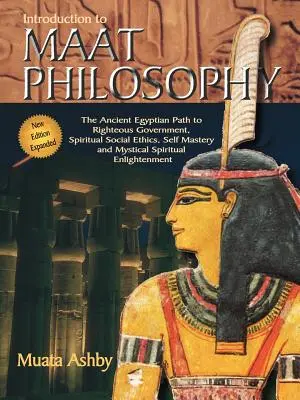 Wprowadzenie do filozofii Maat: Wprowadzenie do filozofii Maat: Starożytna egipska etyka i metafizyka - Introduction to Maat Philosophy: Introduction to Maat Philosophy: Ancient Egyptian Ethics & Metaphysics