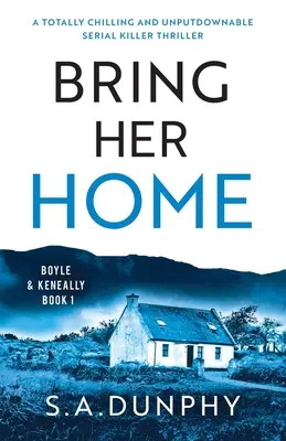 Bring Her Home: Całkowicie mrożący krew w żyłach thriller o seryjnym mordercy - Bring Her Home: A totally chilling and unputdownable serial killer thriller